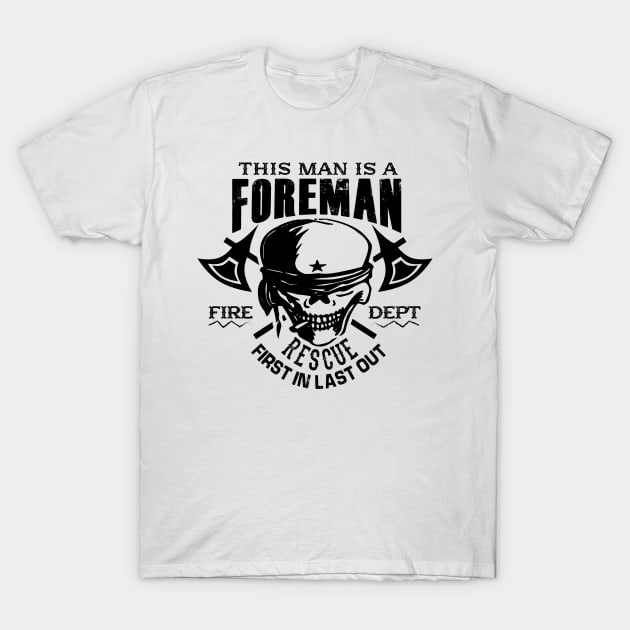 This man is a foreman fire dept rescue first in last out T-Shirt by mohamadbaradai